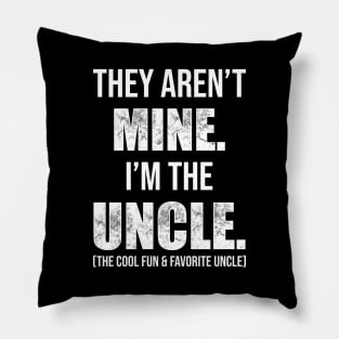 They Aren't Mine. I'm The Uncle. Pillow