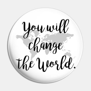 You will change the world Pin