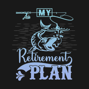 my fishing retirement plan funny fisherman T-Shirt