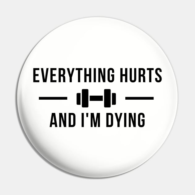 Everything Hurts And I'm Dying Pin by RefinedApparelLTD