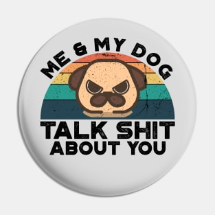 Me And My Dog Talk Shit About You, Retro Vintage Pin