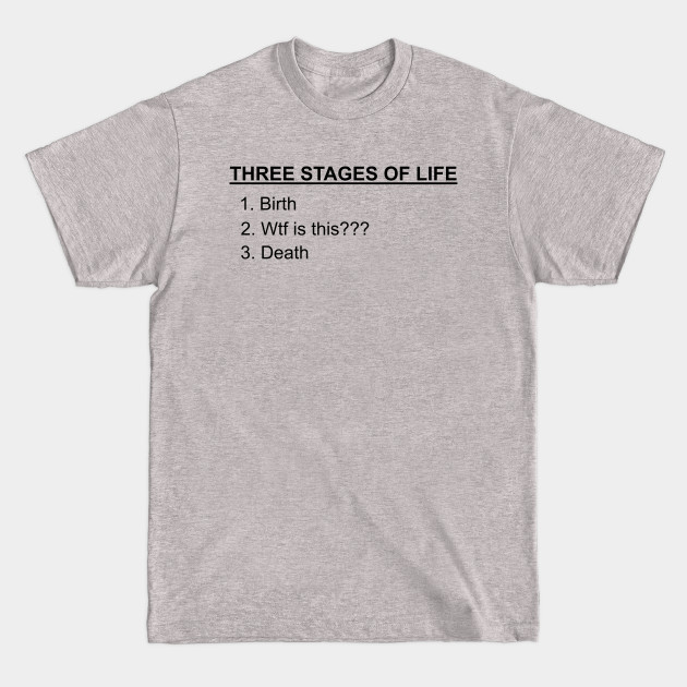 Discover Three Stages of Life - Funny Text T Shirt - Funny - T-Shirt