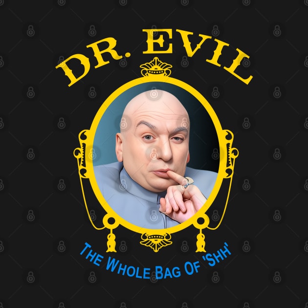 Dr. Evil 'The Whole Bag Of Shh' by darklordpug