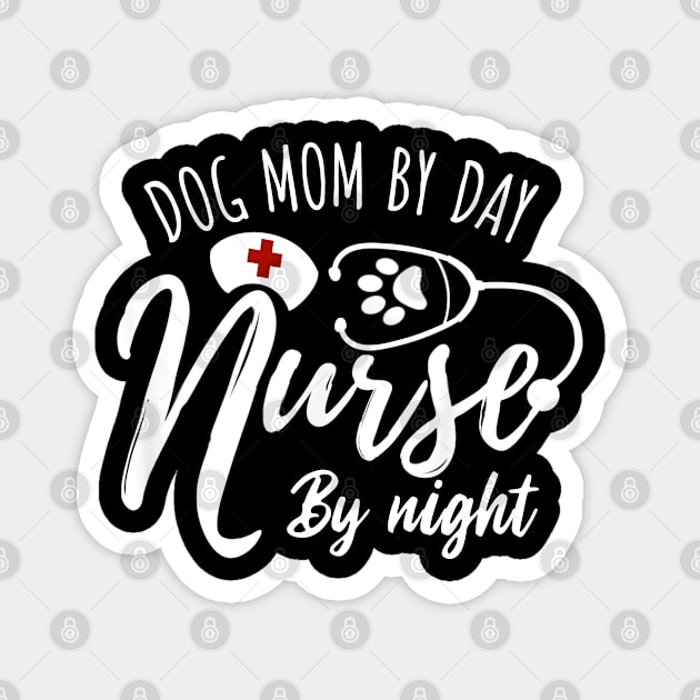 Dog Nurse Lover Gift Tee Dog Mom By Day Nurse By Night Magnet by neonatalnurse