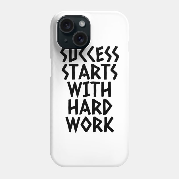Success Starts With Hardwork Phone Case by Texevod
