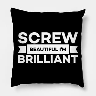 Screw beautiful I'm brilliant Pillow