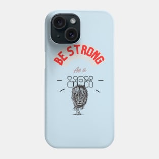 Be strong as a lion Phone Case