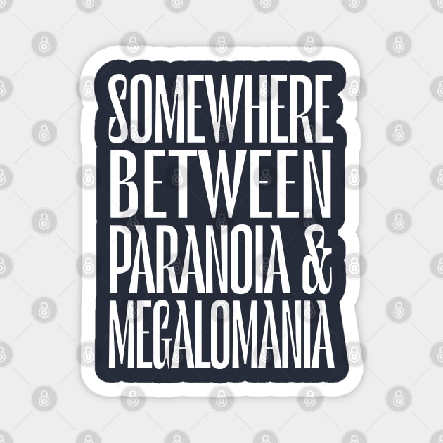 Somewhere Between Paranoia & Megalomania Magnet by DankFutura