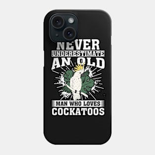 Never Underestimate An Old Man Who Loves Cockatoos Phone Case