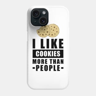 I Like Cookies More Than People - Funny Quote Phone Case