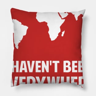 I haven't been Everywhere - Travel Lover Gifts World Map Pillow