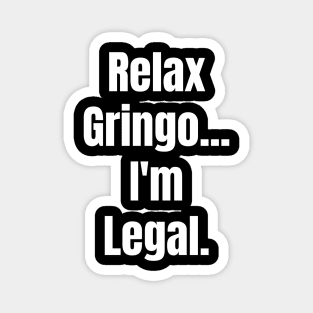 Relax Gringo I'm Legal Magnet