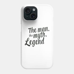 The man, the myth, the legend Phone Case