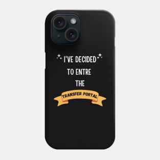 I'VE DECIDED TO ENTRE THE TRANSFER PORTAL FUNNY SAYING Phone Case