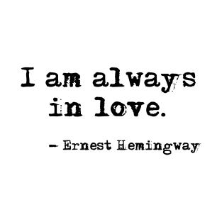I am always in love - Hemingway T-Shirt