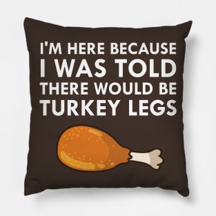 I Was Told There Would Be Turkey Legs Drumstick Food Pillow