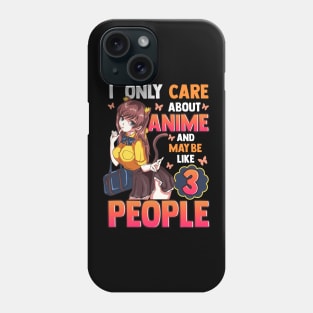 I Only Care About Anime And Maybe Like 3 People Phone Case