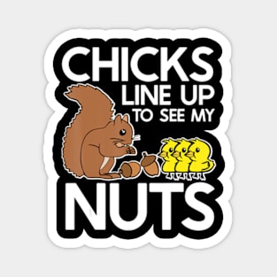 Chicks Line Up To See My Nuts Magnet