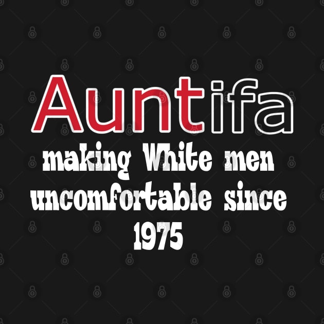 AUNTIFA Making White Men Uncomfortable Since 1975 - II - Front by SubversiveWare