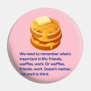 Friends, Waffles, And Work Pin