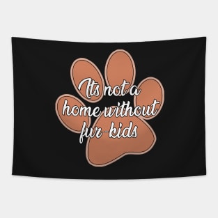 It's not a home without fur- kids Tapestry