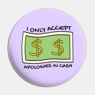 I only accept apologies in cash Pin