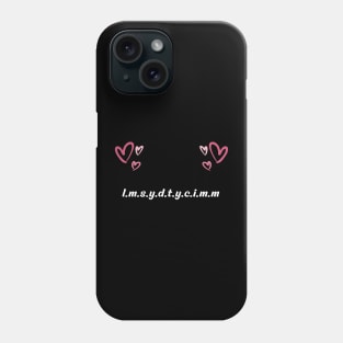 l.m.s.y.d.t.y.c.i.m.m LMSYDTYCIMM meaning Phone Case