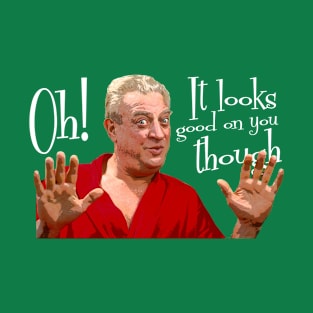 Caddyshack - It looks good on you though - Rodney Dangerfield T-Shirt