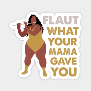 Flaut What Your Mama Gave You Magnet