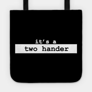 it's a two hander Tote