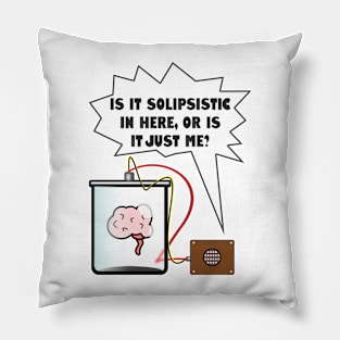 Is it Solipsistic in here? | Funny Philosophy Pillow