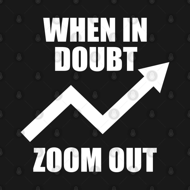 When In Doubt Zoom Out by JustCreativity