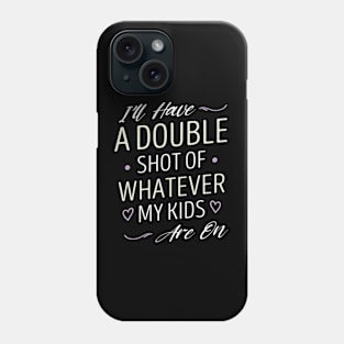 I'll Have a Double Shot of Whatever My Kids Are on Funny Mom Humor Sarcastic Gift Idea Heart Colored  / Gift for Christmas Phone Case