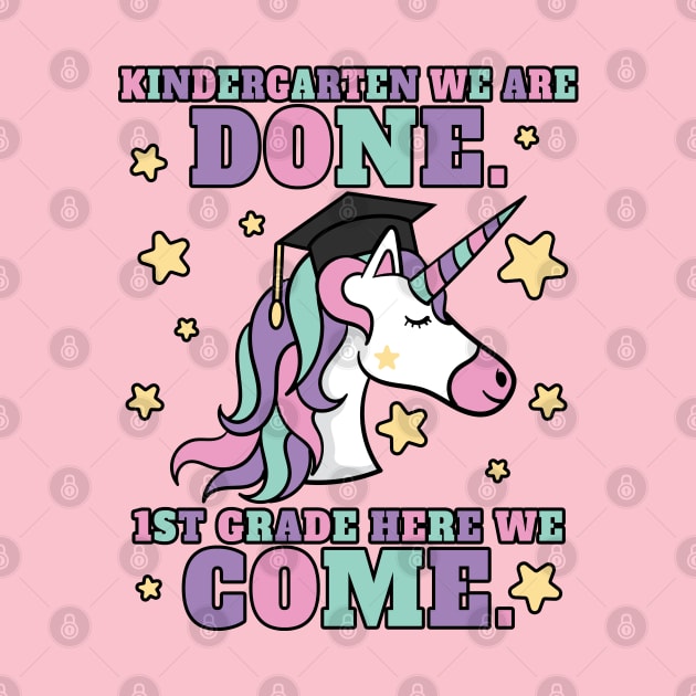 Kindergarten We Are Done 1St Grade Here We Come Unicorn T-Shirt Gift by grendelfly73