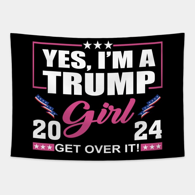 Yes I’m A Trump Girl Get Over It Trump 2024 Tapestry by celestewilliey