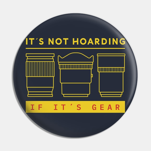 It's Not Hoarding, if It's Gear Pin by Mytogblog`s Merch