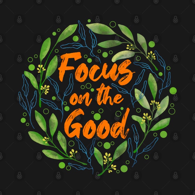 Focus on the Good by Tebscooler