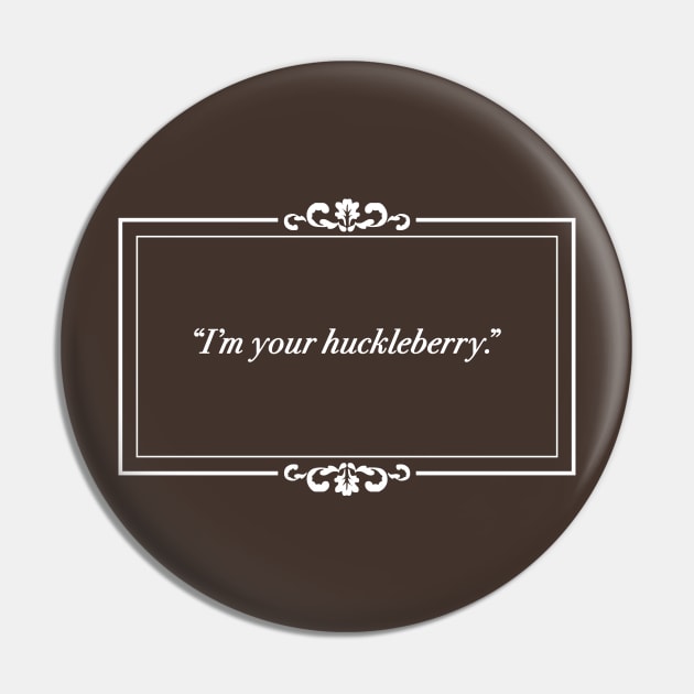 Silent Film I'm Your Huckleberry - Tombstone Pin by EightUnder