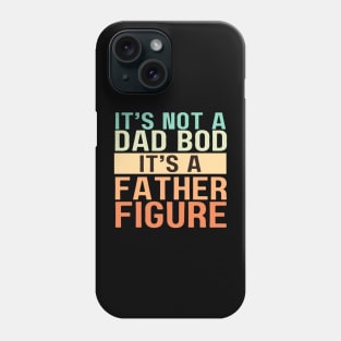 It's Not A Dad Bod It's A Father Figure Phone Case