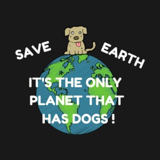 climate change save earth its the only planet that has dogs on it T-Shirt