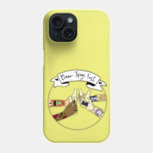 Beer Things First Phone Case