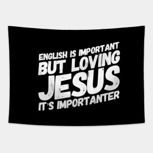 English is important but loving Jesus is importanter, funny meme white text Tapestry