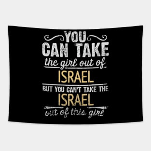 You Can Take The Girl Out Of Israel But You Cant Take The Israel Out Of The Girl Design - Gift for Isreali With Israel Roots Tapestry