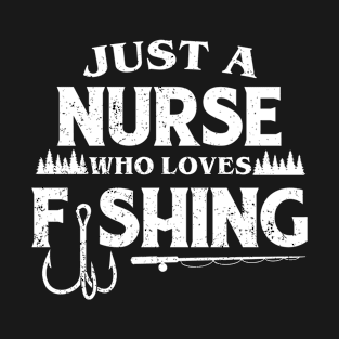 Just a Nurse who loves fishing T-Shirt