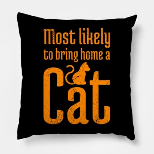 Most Likely to Bring Home a Cat - 13 Pillow