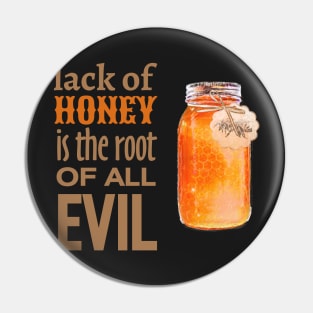 Lack of Honey is the Root of All Evil Pin