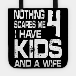 Husband Nothing Scares Me I Have 4 Kids And A Wife Dad Papa Tote