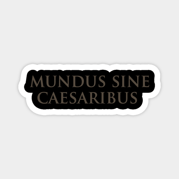 Mundus Sine Caesaribus - A World Without Caesars Magnet by ArtistTee ⭐⭐⭐⭐⭐