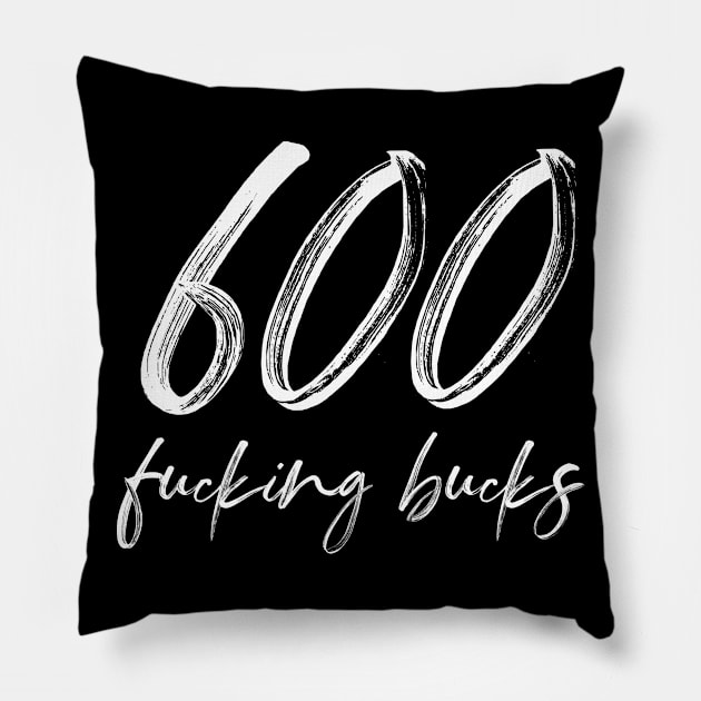 600 freaking bucks Pillow by miamia