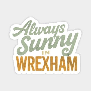 Always Sunny in Wrexham - Vintage Style Magnet